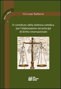 Il contributo della dottrina cattolica per l'elaborazione dei principi di diritto internazionale - Librerie.coop