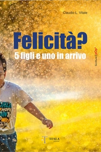 Felicità? 5 figli e uno in arrivo - Librerie.coop