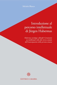Introduzione al percorso intellettuale di Jürgen Habermas. Habermas sociologo o filosofo? Certamente un intellettuale volto alla ricerca costante dell'emancipazione della persona umana - Librerie.coop