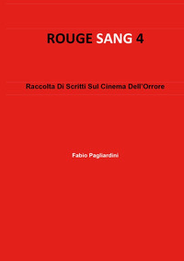 Rouge sang: raccolta di scritti sul cinema dell'orrore - Vol. 4 - Librerie.coop Rouge sang: raccolta di scritti sul cinema dell'orrore - Vol. 4 - Librerie.coop