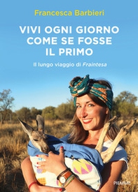 Vivi ogni giorno come se fosse il primo. Il lungo viaggio di Fraintesa - Librerie.coop