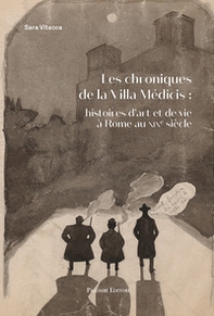 Les chroniques De la Villa Medicis: Histoires d'Art et De Vie a Rome Au XIX Siecle - Librerie.coop