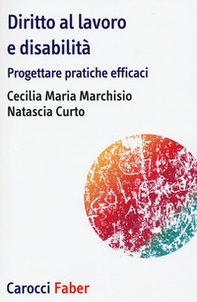 Diritto al lavoro e disabilità. Progettare pratiche efficaci - Librerie.coop