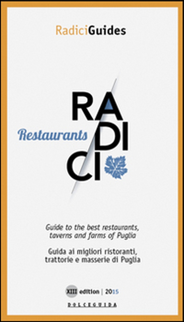 Radici restaurants. Guida ai migliori ristoranti trattorie e masserie di Puglia - Librerie.coop