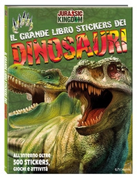 Il grande libro stickers dei dinosauri. Jurassic Kingdom - Librerie.coop