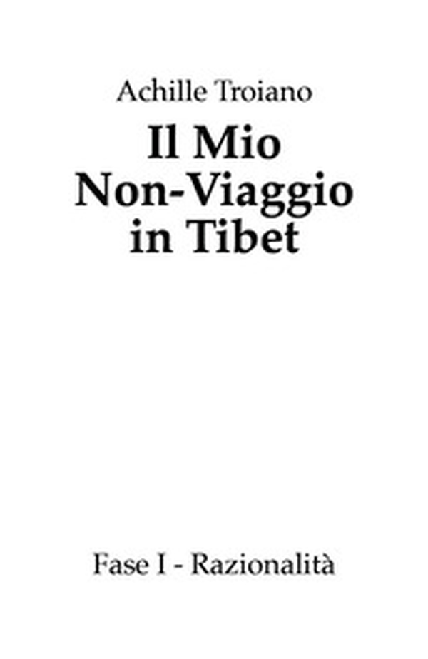Il mio non-viaggio in Tibet. Fase I. Razionalità - Librerie.coop Il mio non-viaggio in Tibet. Fase I. Razionalità - Librerie.coop