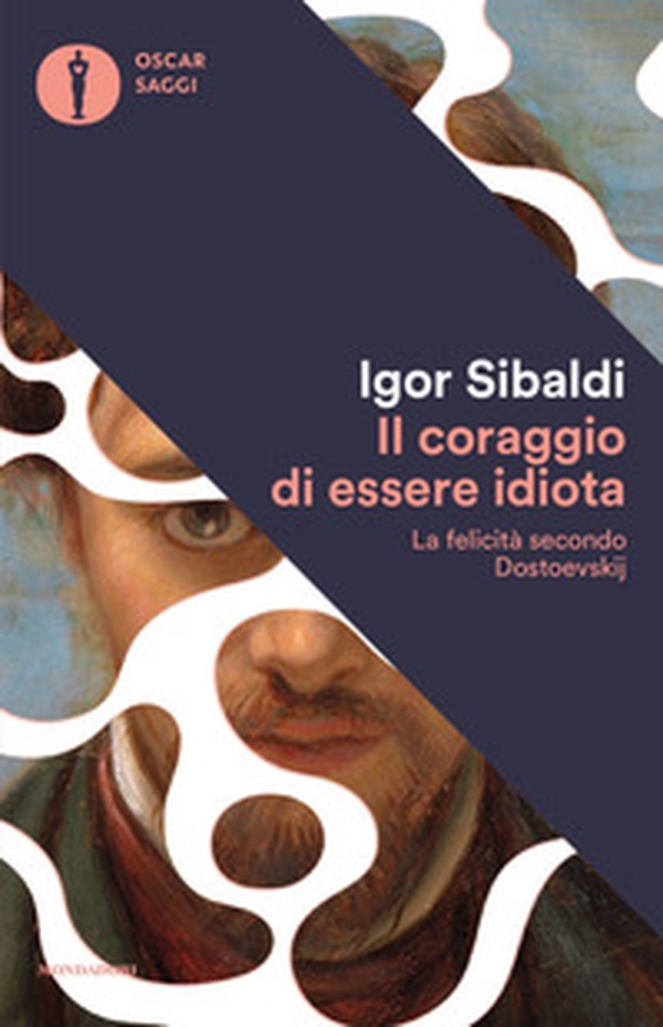 Il coraggio di essere idiota. La felicità secondo Dostoevskij - Librerie.coop Il coraggio di essere idiota. La felicità secondo Dostoevskij - Librerie.coop
