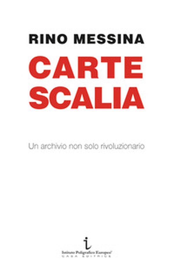 Carte Scalia. Un archivio non solo rivoluzionario - Librerie.coop Carte Scalia. Un archivio non solo rivoluzionario - Librerie.coop