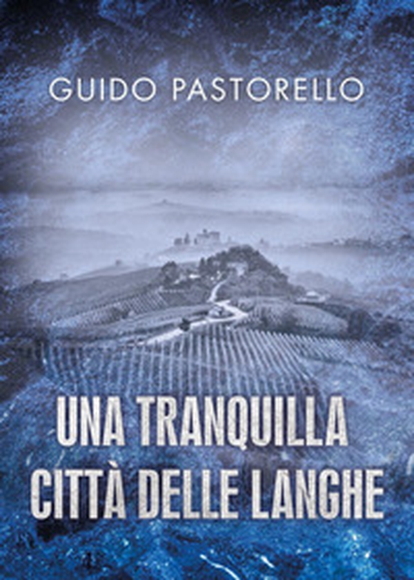Una tranquilla città delle Langhe - Librerie.coop Una tranquilla città delle Langhe - Librerie.coop