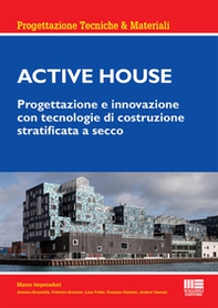 Active house. Progettazione e innovazione con tecnologie di costruzione stratificata a secco - Librerie.coop