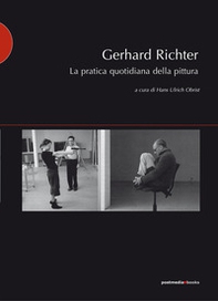 Gerhard Richter. La pratica quotidiana della pittura - Librerie.coop