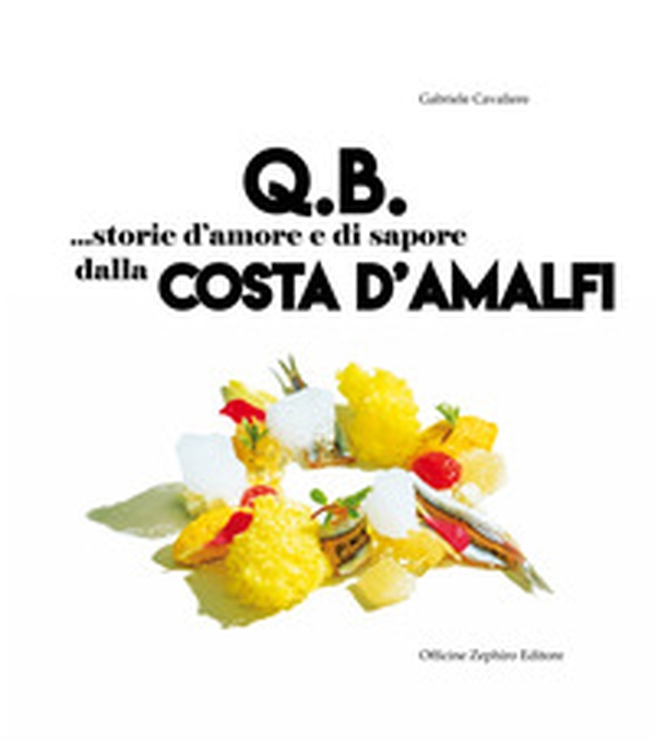 Q.B. Storie d'amore e di sapore dalla Costa d'Amalfi. Ediz. italiana e inglese - Librerie.coop Q.B. Storie d'amore e di sapore dalla Costa d'Amalfi. Ediz. italiana e inglese - Librerie.coop