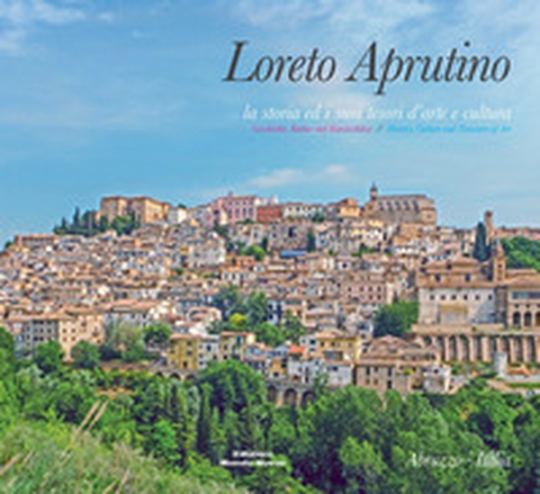 Loreto Aprutino. La storia ed i suoi tesori d'arte e cultura. Ediz. italiana, inglese e tedesca - Librerie.coop Loreto Aprutino. La storia ed i suoi tesori d'arte e cultura. Ediz. italiana, inglese e tedesca - Librerie.coop