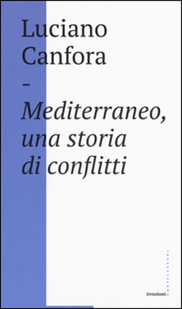 Mediterraneo, una storia di conflitti. Della difficile unificazione politica del mare nostrum in età classica (e oggi?) - Librerie.coop Mediterraneo, una storia di conflitti. Della difficile unificazione politica del mare nostrum in età classica (e oggi?) - Librerie.coop