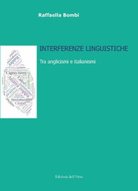 Interferenze linguistiche. Tra anglicismi e italianismi. Ediz. italiana e inglese - Librerie.coop