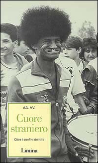 Cuore straniero. Oltre i confini del tifo - Librerie.coop