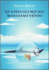 Quando gli squali mangiano vento - Librerie.coop Quando gli squali mangiano vento - Librerie.coop