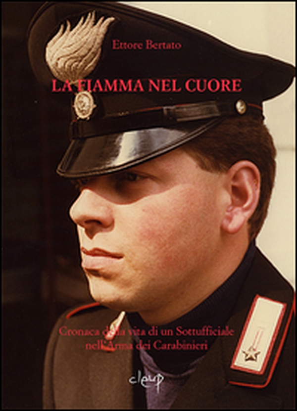 La fiamma nel cuore. Cronaca della vita di un sottufficiale nell'arma dei carabinieri - Librerie.coop La fiamma nel cuore. Cronaca della vita di un sottufficiale nell'arma dei carabinieri - Librerie.coop