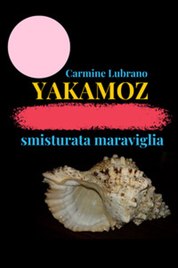 Yakamoz. Smisturata maraviglia - Librerie.coop Yakamoz. Smisturata maraviglia - Librerie.coop
