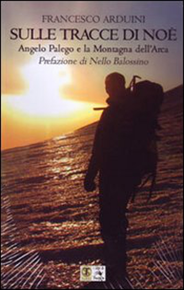 Sulle tracce di Noè. Angelo Palego e la montagna dell'Arca - Librerie.coop Sulle tracce di Noè. Angelo Palego e la montagna dell'Arca - Librerie.coop