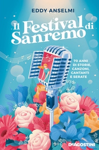Il festival di Sanremo. 70 anni di storie, canzoni, cantanti e serate - Librerie.coop