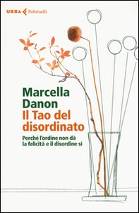 Il Tao del disordinato. Perché l'ordine non dà la felicità e il disordine sì - Librerie.coop Il Tao del disordinato. Perché l'ordine non dà la felicità e il disordine sì - Librerie.coop