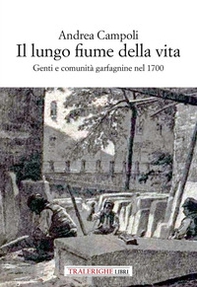 Il lungo fiume della vita. Genti e comunità garfagnine nel 1700 - Librerie.coop Il lungo fiume della vita. Genti e comunità garfagnine nel 1700 - Librerie.coop
