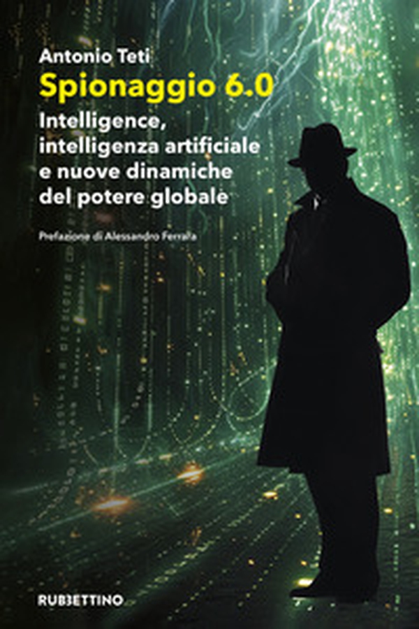 Spionaggio 6.0. Intelligence, intelligenza artificiale e nuove dinamiche del potere globale - Librerie.coop