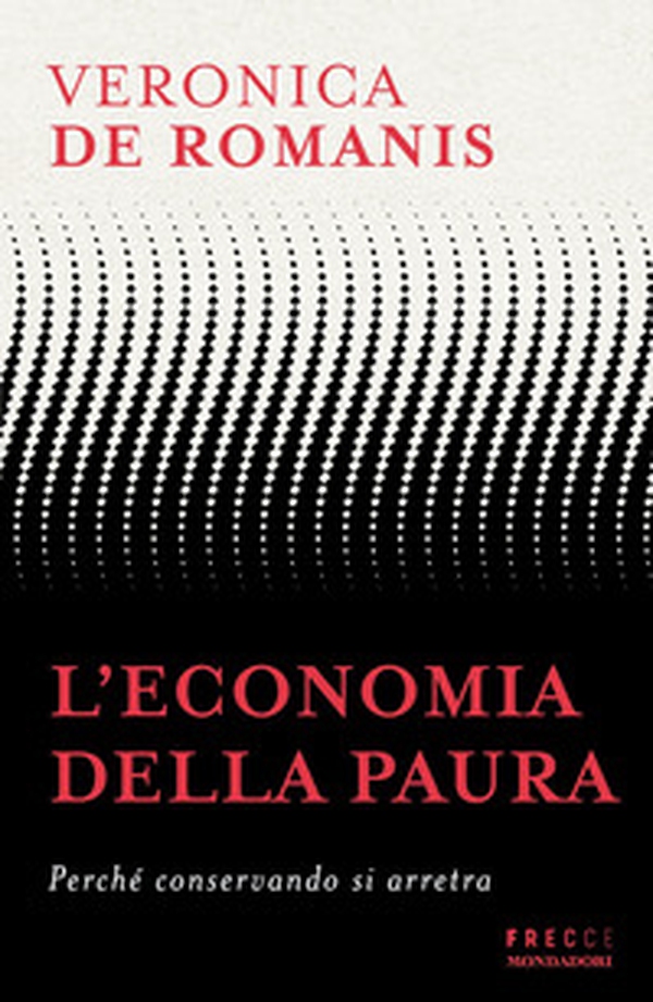 L'economia della paura. Perché conservando si arretra - Librerie.coop