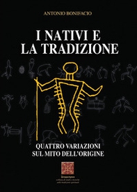 I nativi e la tradizione. Quattro variazioni sul mito dell'origine - Librerie.coop