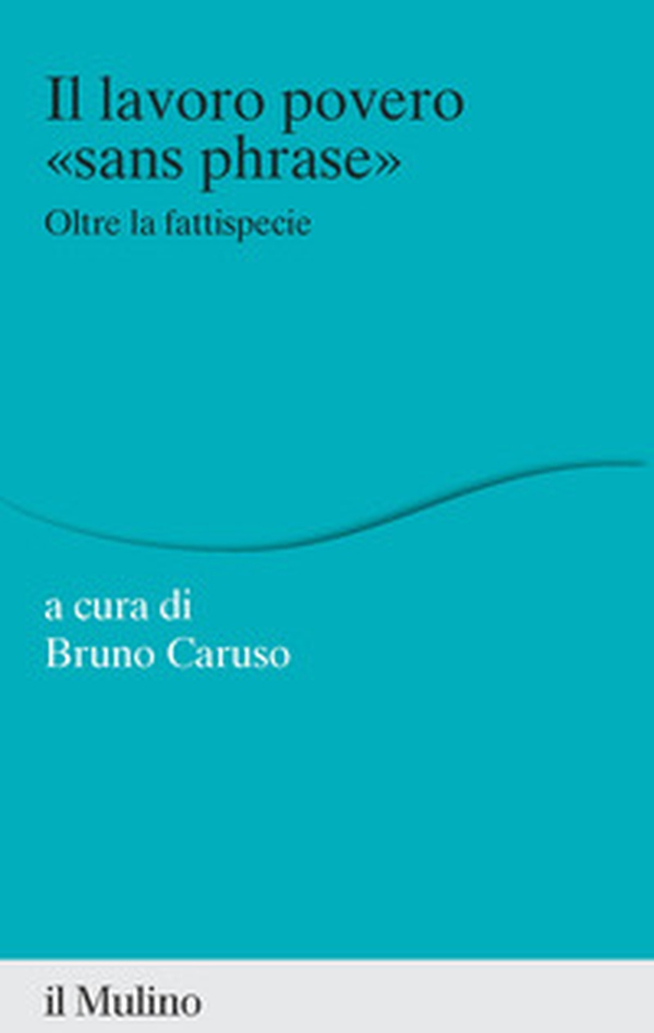 Il lavoro povero «sans phrase». Oltre la fattispecie - Librerie.coop Il lavoro povero «sans phrase». Oltre la fattispecie - Librerie.coop