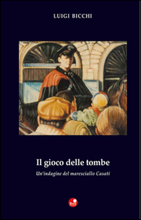 Il gioco delle tombe. Un'indagine del maresciallo Casati - Librerie.coop Il gioco delle tombe. Un'indagine del maresciallo Casati - Librerie.coop