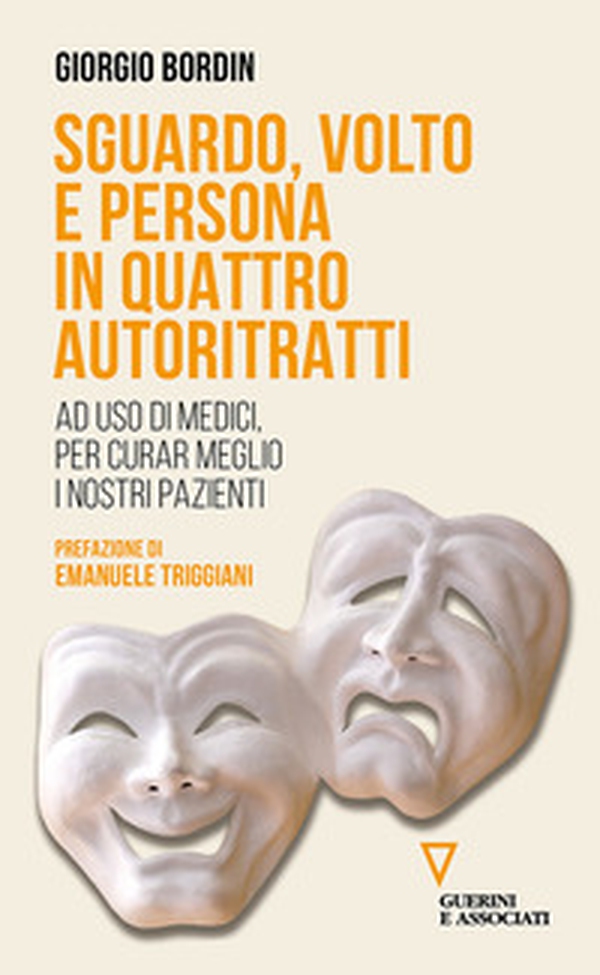 Sguardo, volto e persona in quattro autoritratti. Ad uso di medici, per curar meglio i nostri pazienti - Librerie.coop