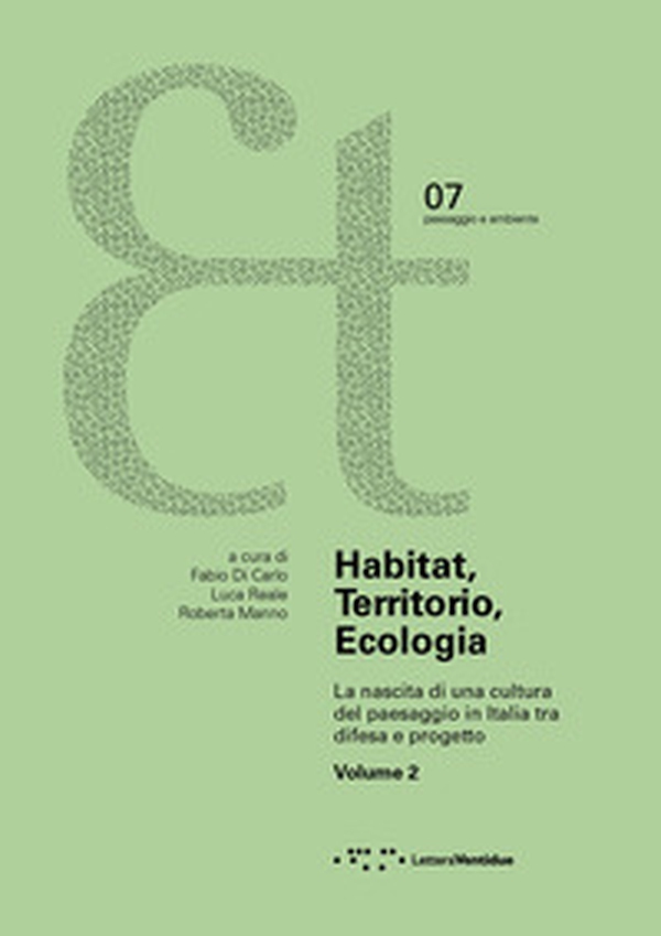 Habitat, territorio, ecologia. La nascita di una cultura del paesaggio in Italia tra difesa e progetto - Vol. 2 - Librerie.coop Habitat, territorio, ecologia. La nascita di una cultura del paesaggio in Italia tra difesa e progetto - Vol. 2 - Librerie.coop