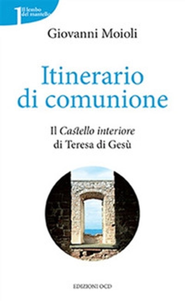 Itinerario di comunione. Il «Castello interiore» di Teresa di Gesù - Librerie.coop
