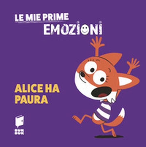 Alice ha paura. Le mie prime emozioni - Librerie.coop