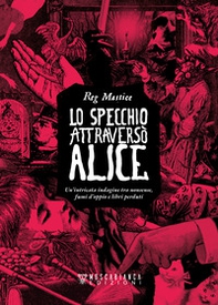 Lo specchio attraversò Alice. Un'intricata indagine tra nonsense, fumi d'oppio e libri perduti - Librerie.coop