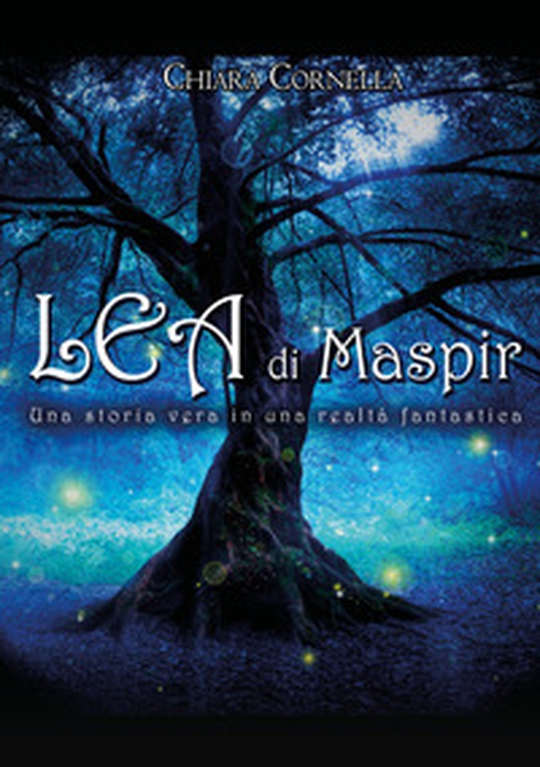 Lea di Maspir. Una storia vera in una realtà fantastica - Librerie.coop Lea di Maspir. Una storia vera in una realtà fantastica - Librerie.coop