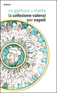 Da Guttuso a Matta. La collezione Valenzi per Napoli. Catalogo della mostra (Napoli, 2 ottobre 2013-31 marzo 2014) - Librerie.coop