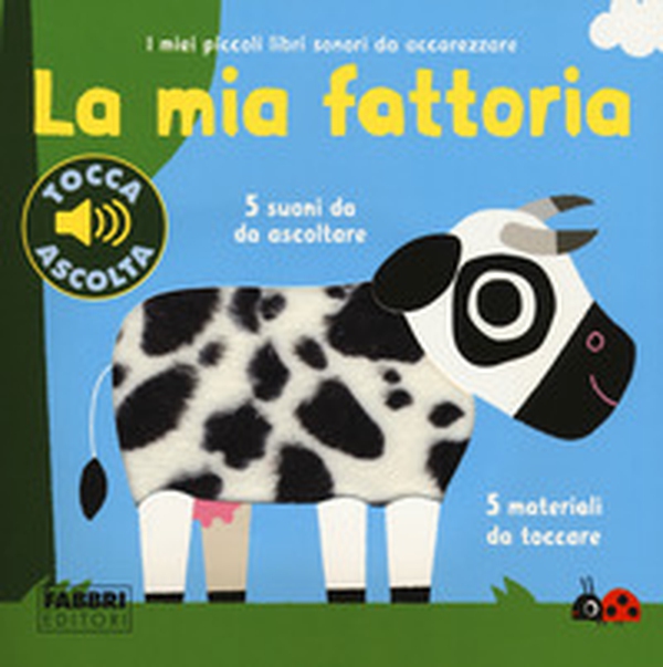 La mia fattoria. I miei piccoli libri sonori da accarezzare - Librerie.coop La mia fattoria. I miei piccoli libri sonori da accarezzare - Librerie.coop