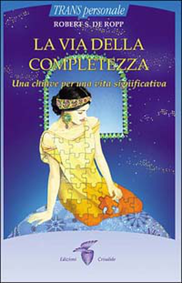 La via della completezza. Una chiave per una vita significativa - Librerie.coop La via della completezza. Una chiave per una vita significativa - Librerie.coop