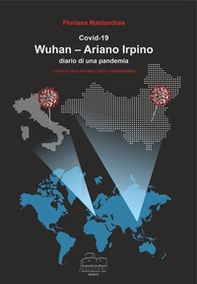 Covid 19 Wuhan-Ariano Irpino. Come un virus ha reso il 2020 indimenticabile - Librerie.coop Covid 19 Wuhan-Ariano Irpino. Come un virus ha reso il 2020 indimenticabile - Librerie.coop