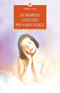 50 semplici coccole per farti felice. Piccola guida per rilassarsi, ringiovanire e prendersi cura di se stessi - Librerie.coop