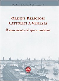 Ordini religiosi cattolici a Venezia. Rinascimento ed epoca moderna - Librerie.coop