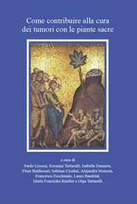 Come contribuire alla cura dei tumori con le piante sacre - Librerie.coop Come contribuire alla cura dei tumori con le piante sacre - Librerie.coop