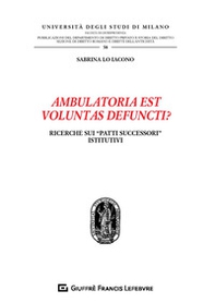 Ambulatoria est voluntas defuncti? Ricerche sui «patti successori» istitutivi - Librerie.coop