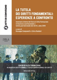 Tutela dei diritti fondamentali: esperienze a confronto. Seminario interno del Corso di Alta Formazione in Giustizia costituzionale e tutela giurisdizionale dei diritti, anno 2019 - Librerie.coop Tutela dei diritti fondamentali: esperienze a confronto. Seminario interno del Corso di Alta Formazione in Giustizia costituzionale e tutela giurisdizionale dei diritti, anno 2019 - Librerie.coop