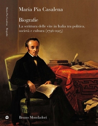 Biografie. La scrittura delle vite in Italia tra politica, società e cultura (1796-1915) - Librerie.coop Biografie. La scrittura delle vite in Italia tra politica, società e cultura (1796-1915) - Librerie.coop