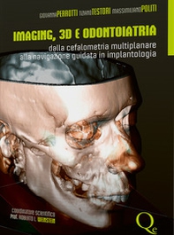 Imaging, 3D e odontoiatria. Dalla cefalometria multiplanare alla navigazione guidata in implantologia - Librerie.coop