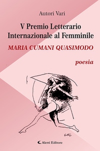 5° Premio Letterario Internazionale al Femminile Maria Cumani Quasimodo. Poesia - Librerie.coop